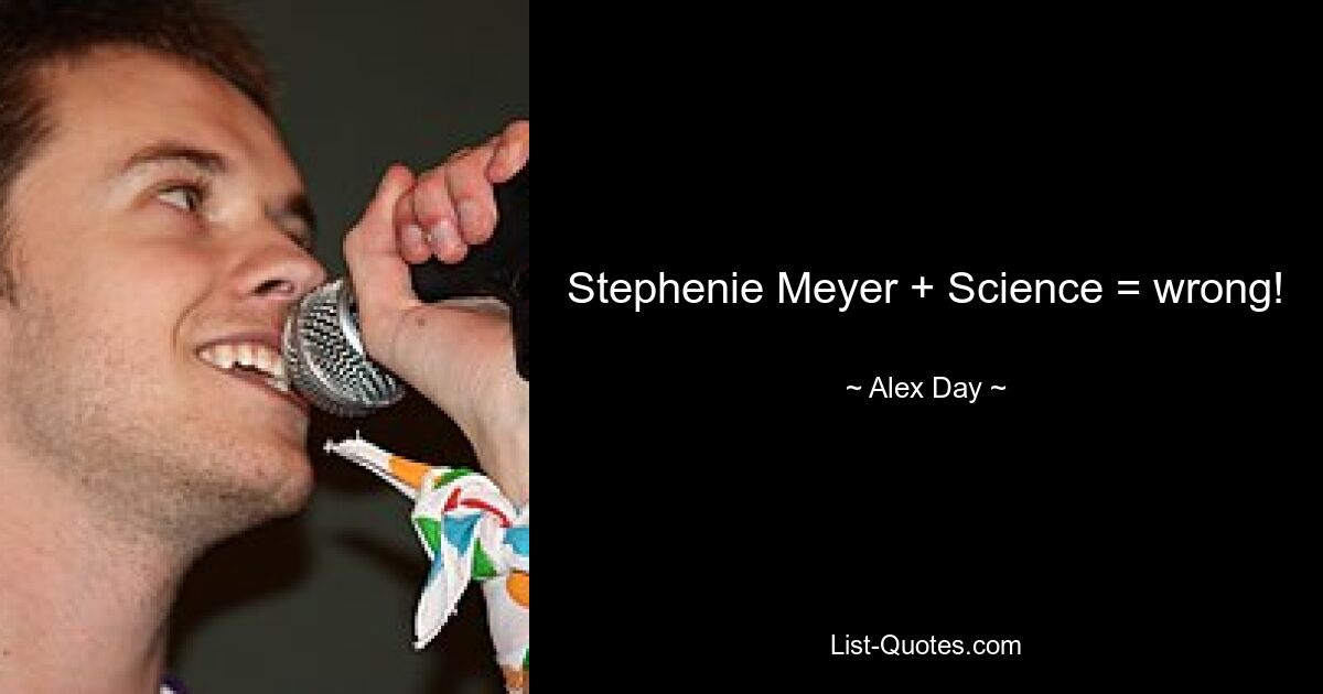 Stephenie Meyer + Science = wrong! — © Alex Day