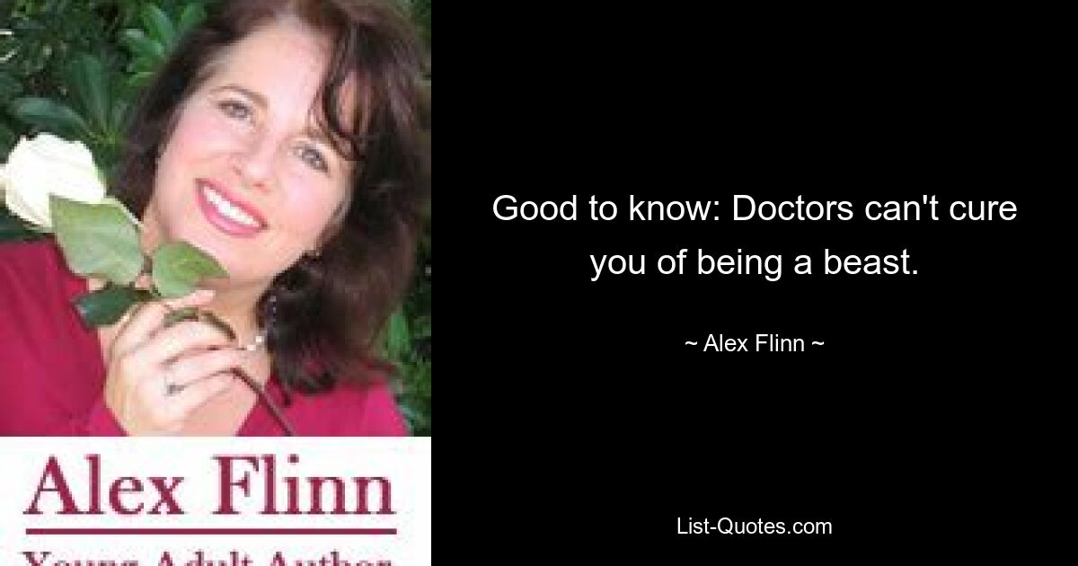 Good to know: Doctors can't cure you of being a beast. — © Alex Flinn