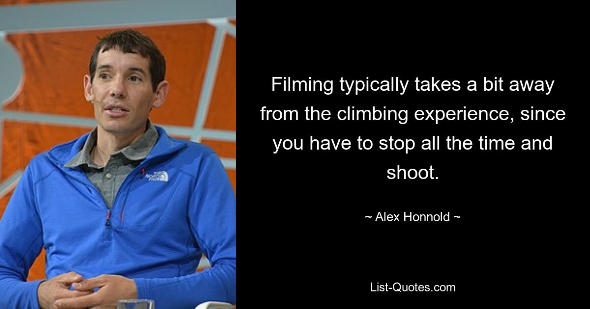 Filming typically takes a bit away from the climbing experience, since you have to stop all the time and shoot. — © Alex Honnold