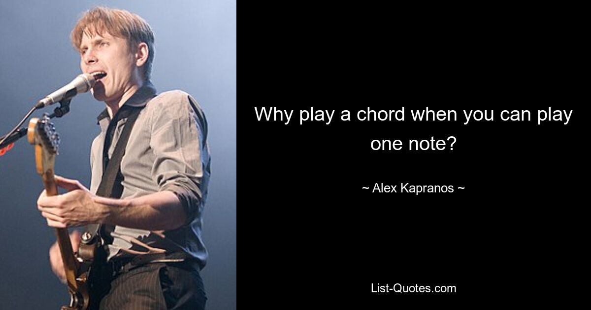 Why play a chord when you can play one note? — © Alex Kapranos