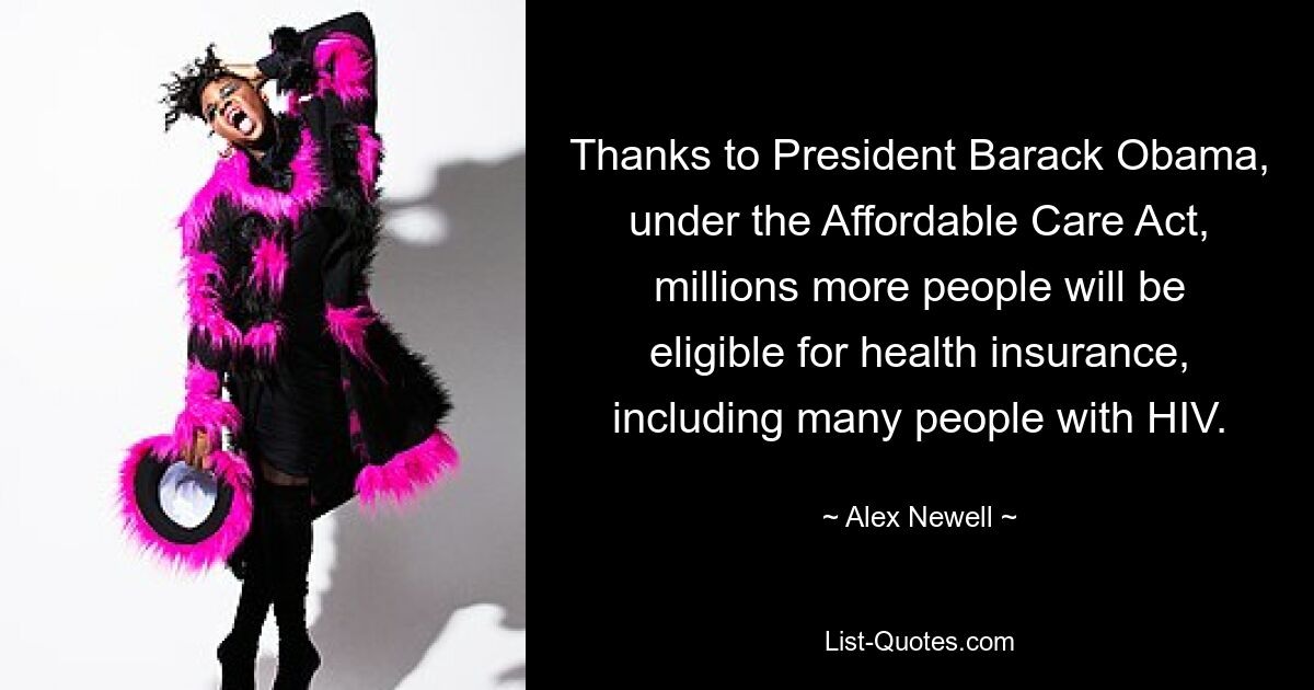 Thanks to President Barack Obama, under the Affordable Care Act, millions more people will be eligible for health insurance, including many people with HIV. — © Alex Newell