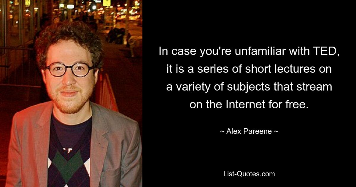 In case you're unfamiliar with TED, it is a series of short lectures on a variety of subjects that stream on the Internet for free. — © Alex Pareene