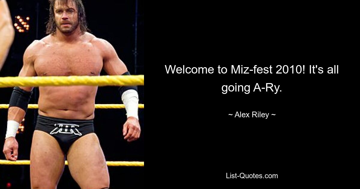 Welcome to Miz-fest 2010! It's all going A-Ry. — © Alex Riley