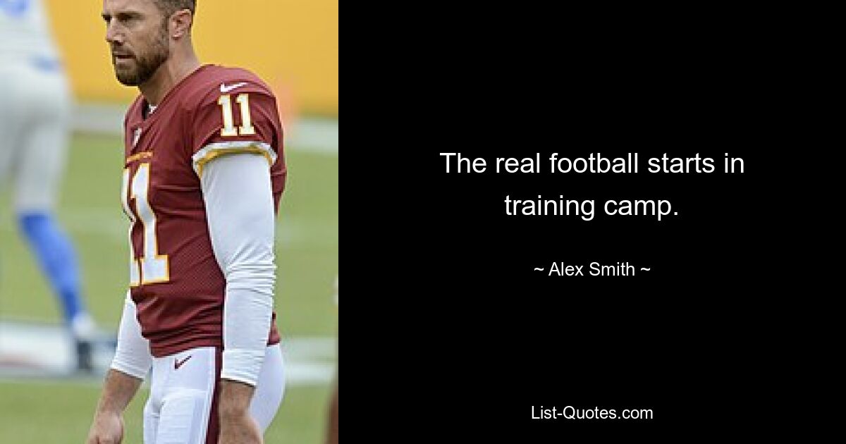 The real football starts in training camp. — © Alex Smith