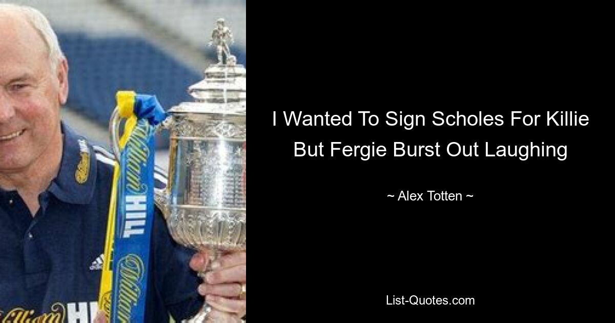 I Wanted To Sign Scholes For Killie But Fergie Burst Out Laughing — © Alex Totten