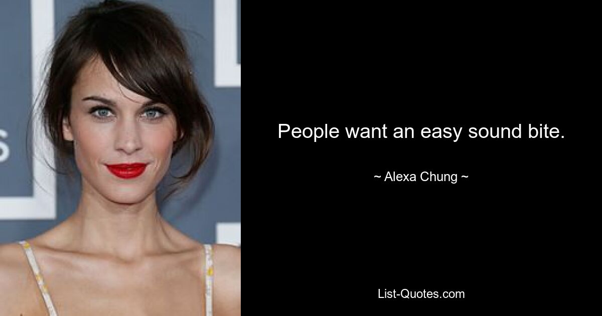 People want an easy sound bite. — © Alexa Chung