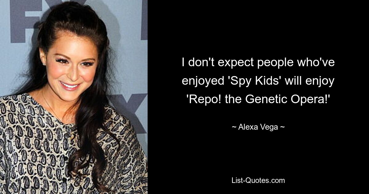 I don't expect people who've enjoyed 'Spy Kids' will enjoy 'Repo! the Genetic Opera!' — © Alexa Vega