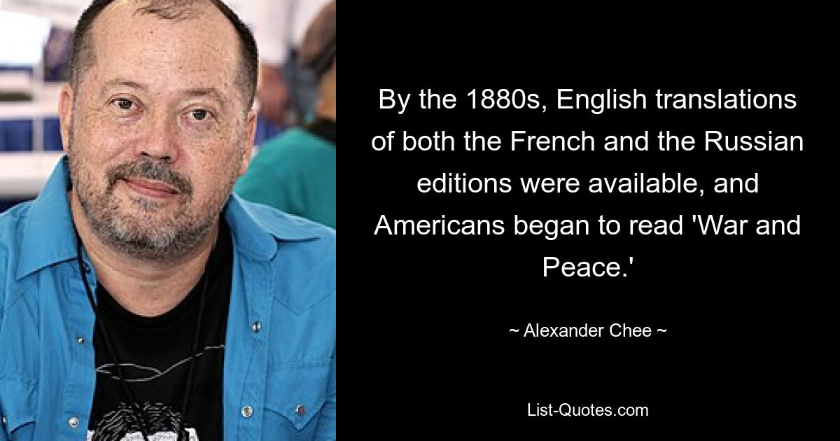 In den 1880er Jahren waren englische Übersetzungen sowohl der französischen als auch der russischen Ausgabe verfügbar, und die Amerikaner begannen, „Krieg und Frieden“ zu lesen. — © Alexander Chee