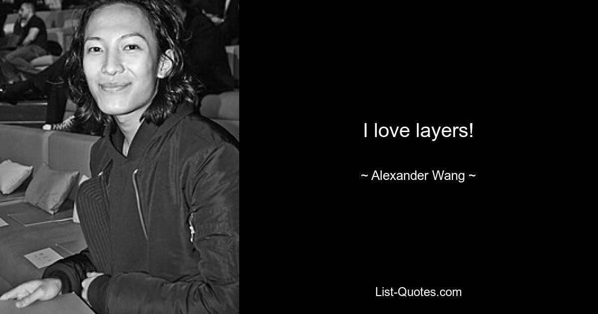 I love layers! — © Alexander Wang