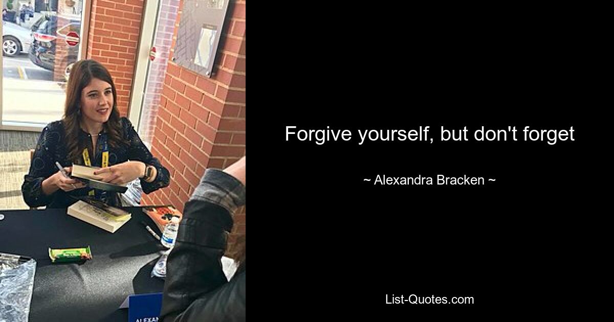 Forgive yourself, but don't forget — © Alexandra Bracken