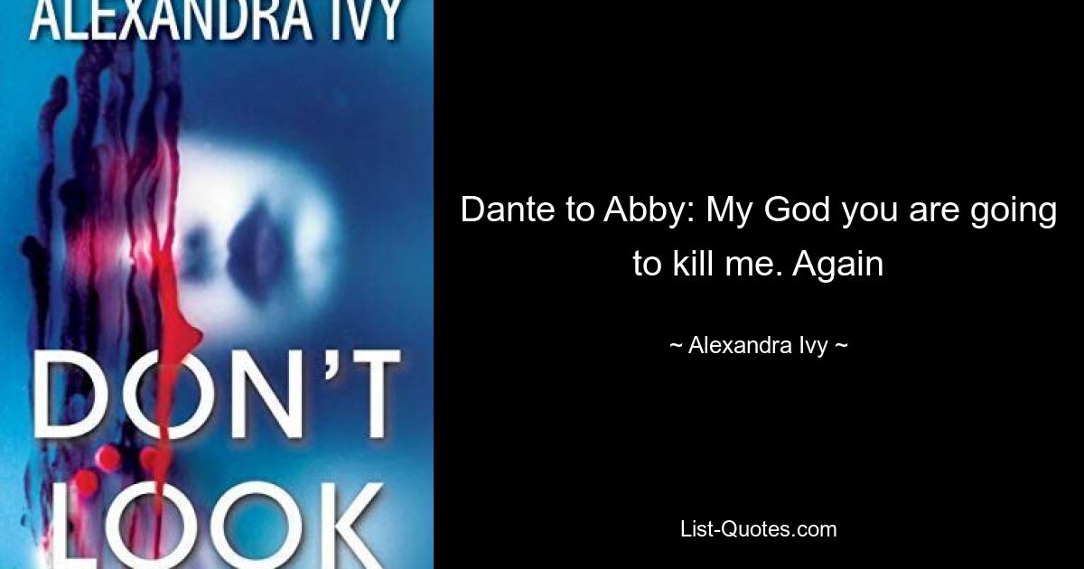 Dante to Abby: My God you are going to kill me. Again — © Alexandra Ivy