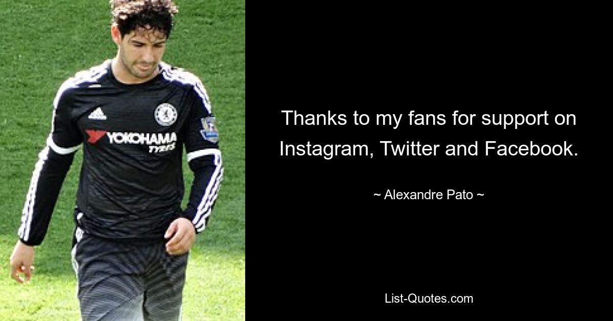 Thanks to my fans for support on Instagram, Twitter and Facebook. — © Alexandre Pato