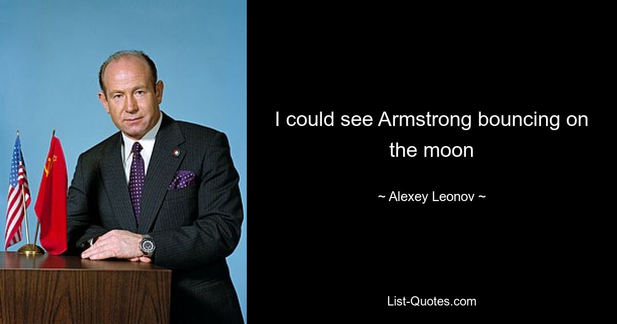 I could see Armstrong bouncing on the moon — © Alexey Leonov