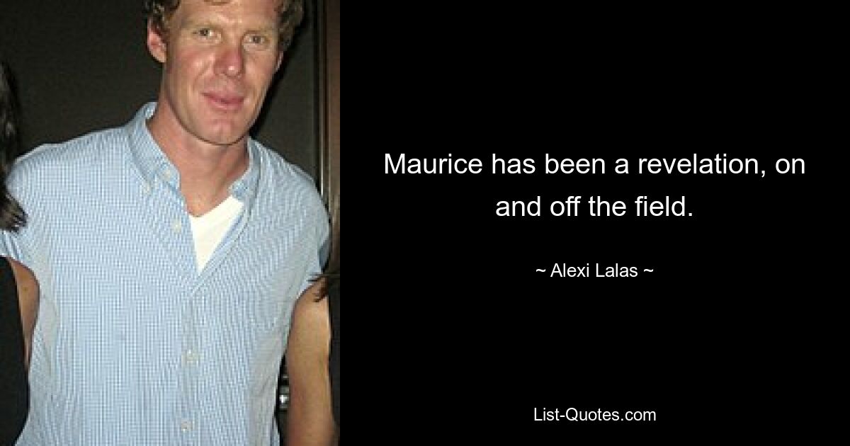 Maurice has been a revelation, on and off the field. — © Alexi Lalas