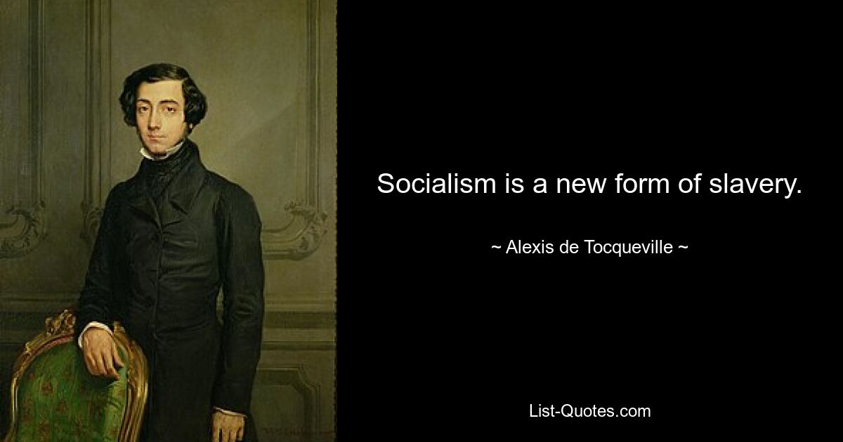 Socialism is a new form of slavery. — © Alexis de Tocqueville