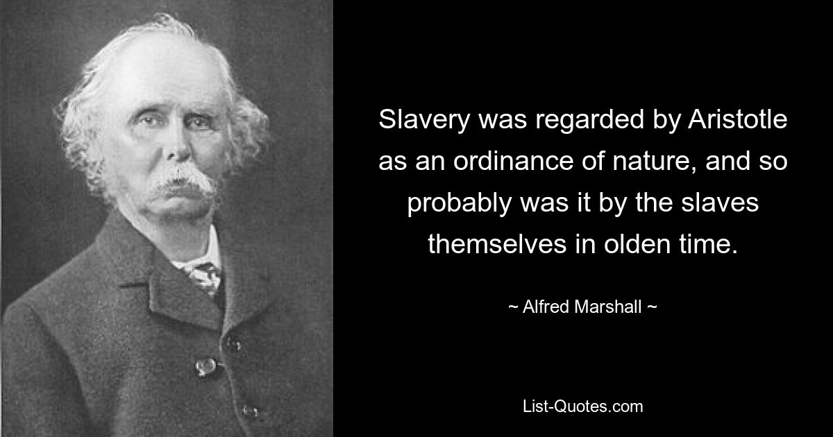 Die Sklaverei wurde von Aristoteles als eine Ordnung der Natur betrachtet, und das gilt wahrscheinlich auch für die Sklaven selbst in der Antike. — © Alfred Marshall 