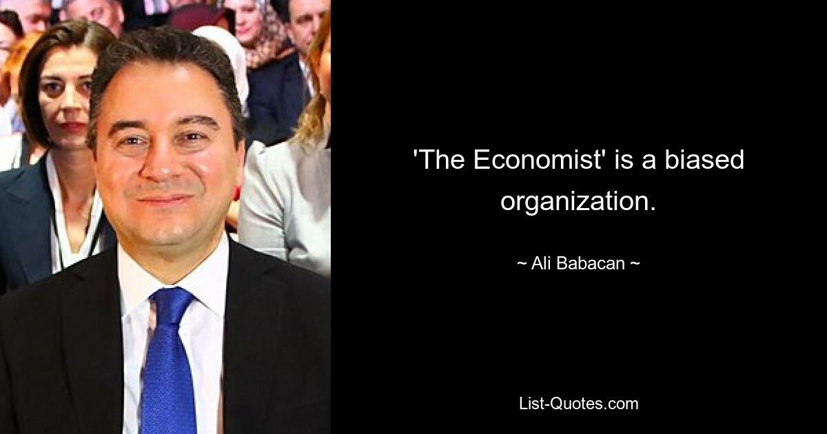 'The Economist' is a biased organization. — © Ali Babacan