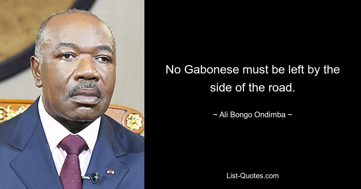 Ни один габонец не должен оставаться на обочине дороги. — © Али Бонго Ондимба