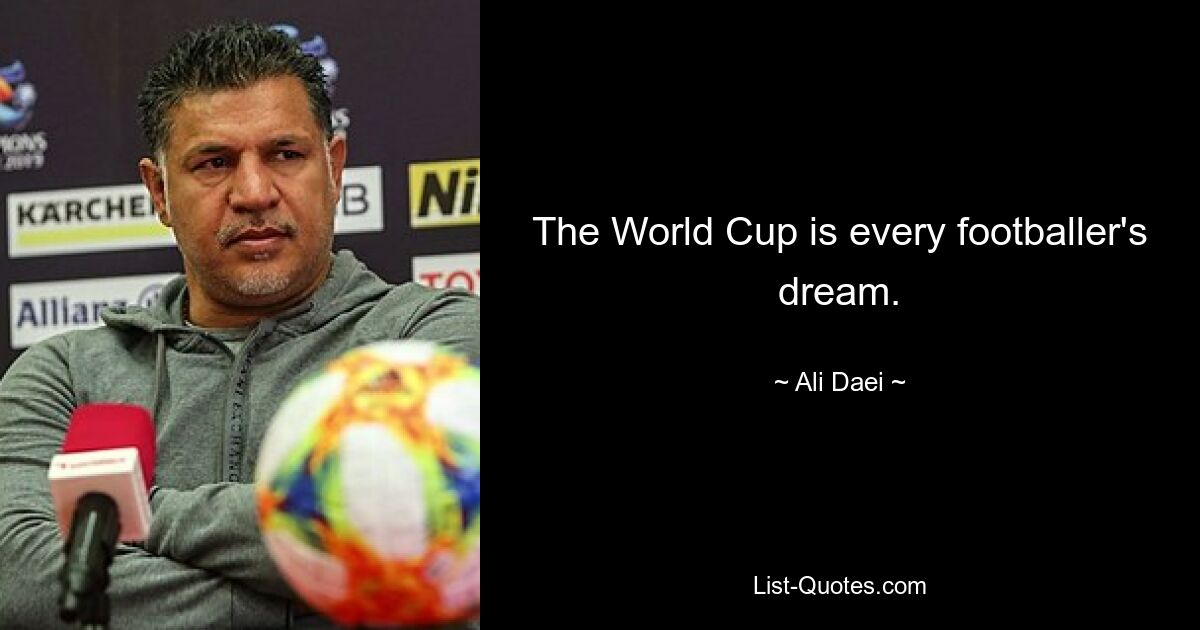 The World Cup is every footballer's dream. — © Ali Daei