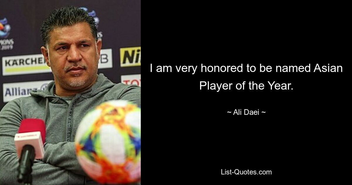 I am very honored to be named Asian Player of the Year. — © Ali Daei