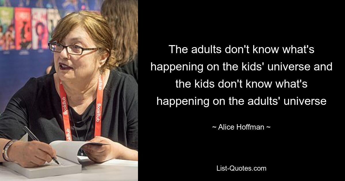 The adults don't know what's happening on the kids' universe and the kids don't know what's happening on the adults' universe — © Alice Hoffman