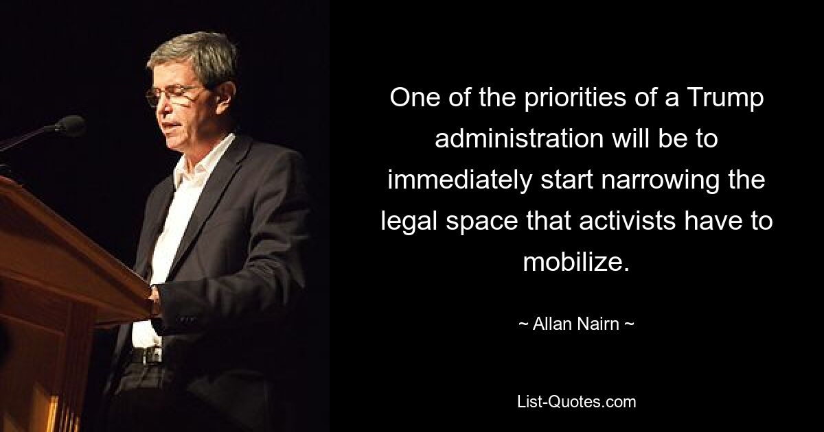 One of the priorities of a Trump administration will be to immediately start narrowing the legal space that activists have to mobilize. — © Allan Nairn