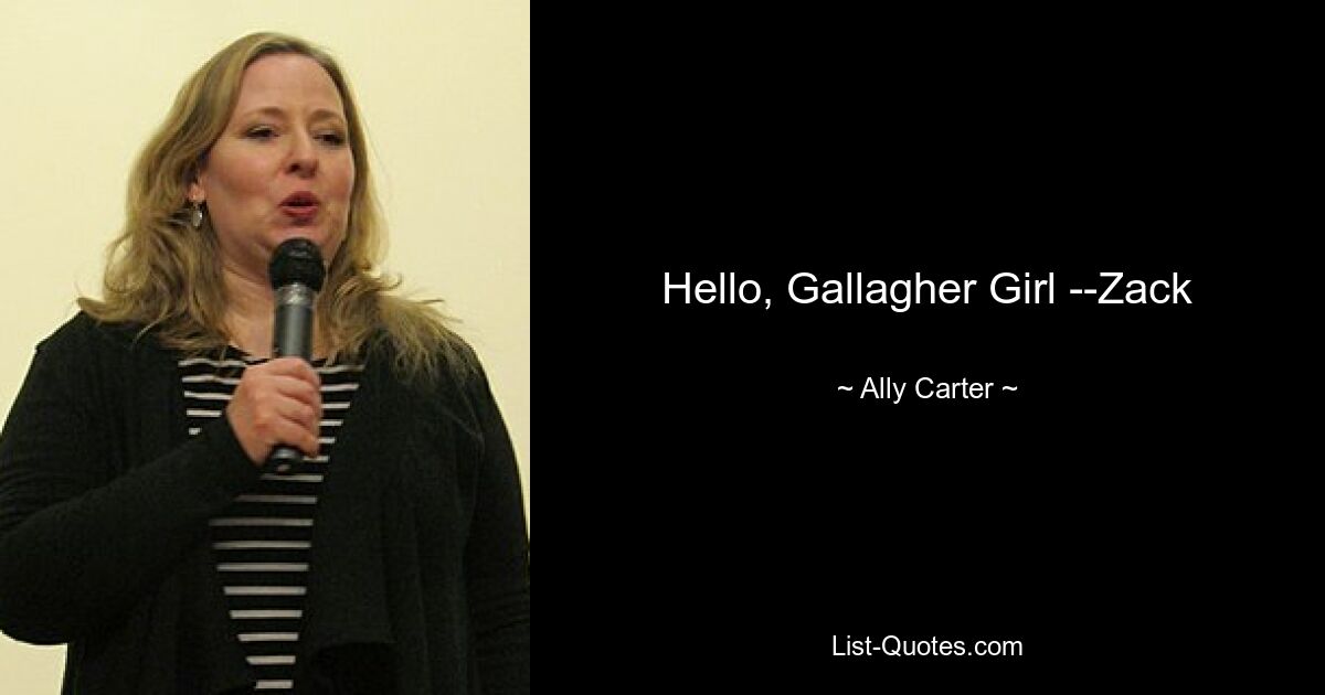 Hello, Gallagher Girl --Zack — © Ally Carter