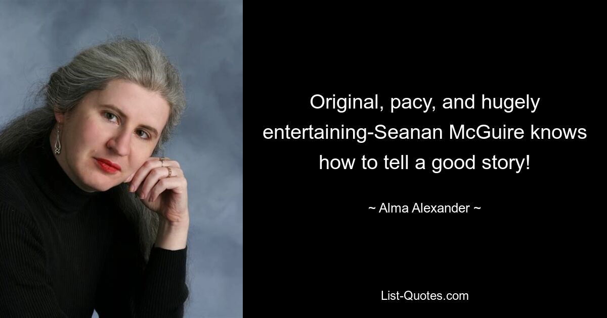 Original, pacy, and hugely entertaining-Seanan McGuire knows how to tell a good story! — © Alma Alexander