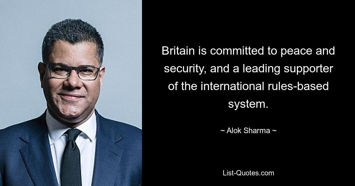 Großbritannien setzt sich für Frieden und Sicherheit ein und ist ein führender Befürworter des internationalen, auf Regeln basierenden Systems. — © Alok Sharma 