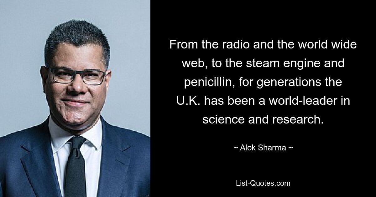 Vom Radio und dem World Wide Web bis hin zur Dampfmaschine und Penicillin ist Großbritannien seit Generationen weltweit führend in Wissenschaft und Forschung. — © Alok Sharma