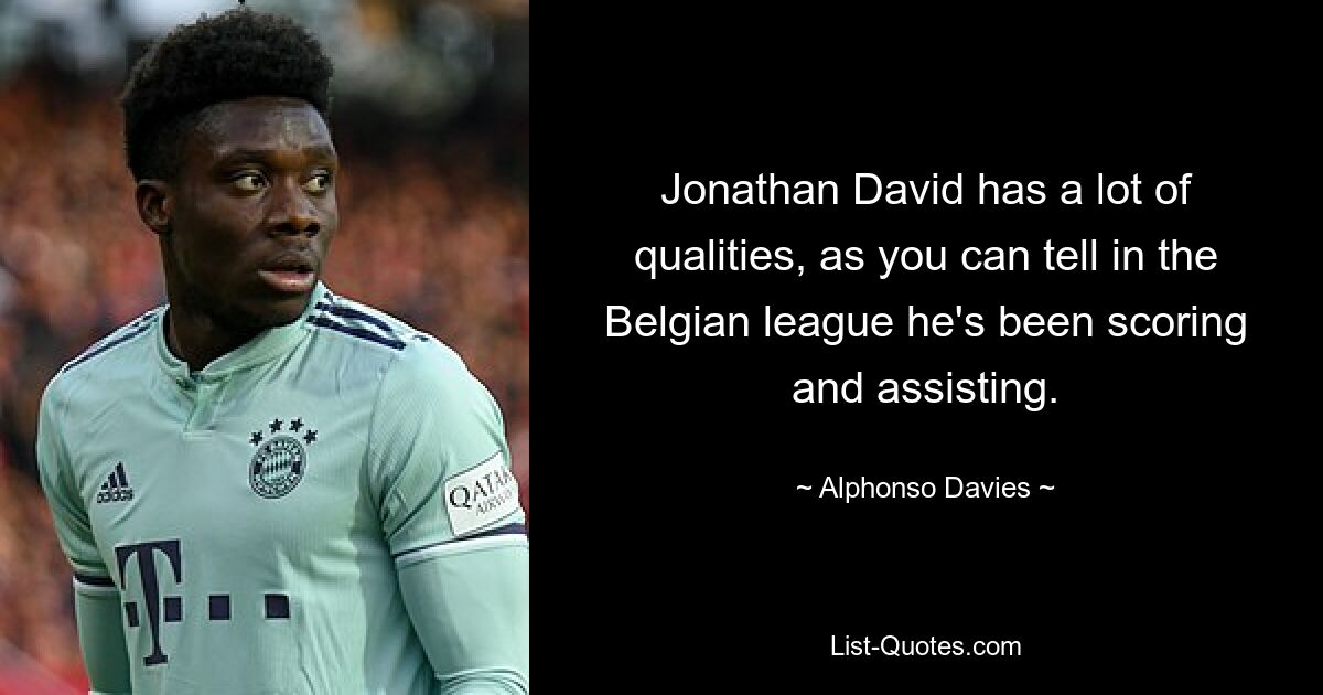 Jonathan David has a lot of qualities, as you can tell in the Belgian league he's been scoring and assisting. — © Alphonso Davies