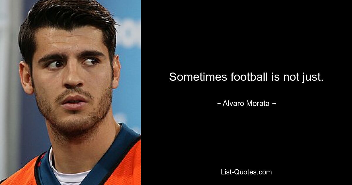 Sometimes football is not just. — © Alvaro Morata