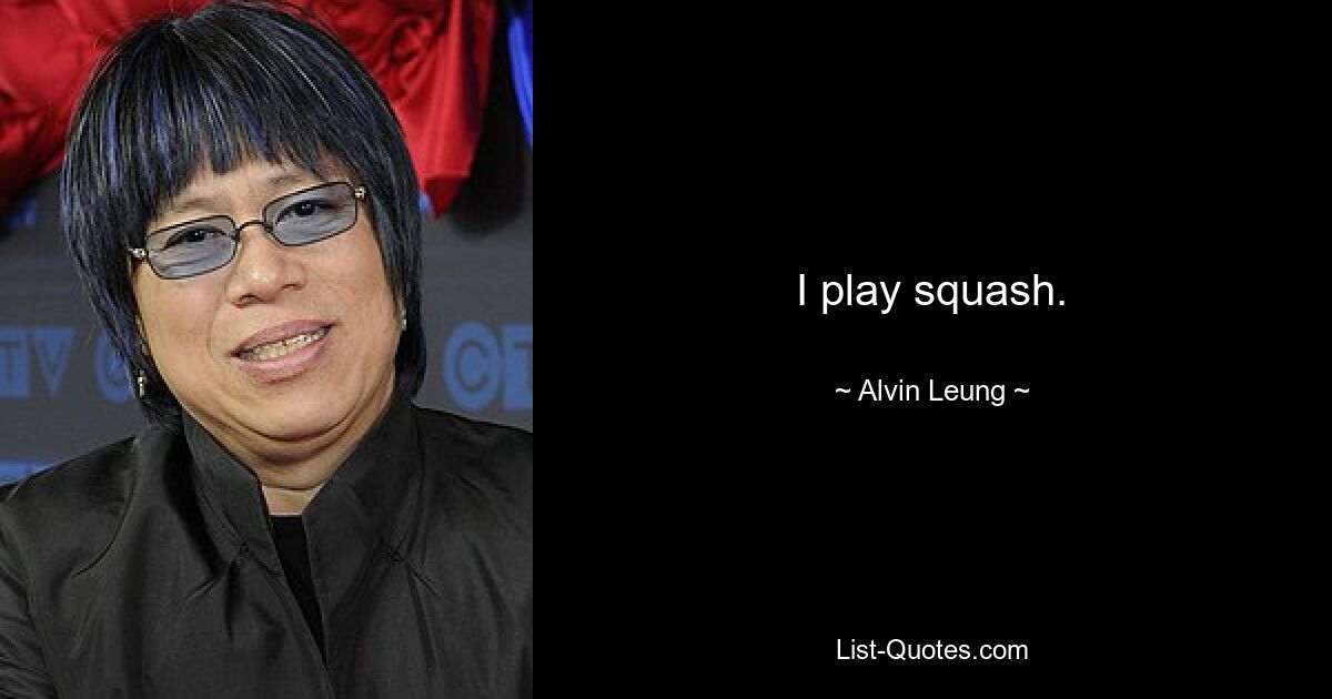 I play squash. — © Alvin Leung