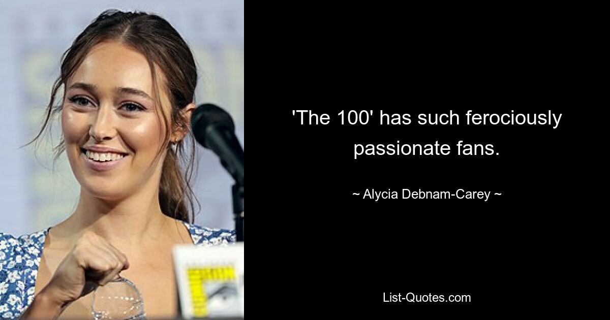 'The 100' has such ferociously passionate fans. — © Alycia Debnam-Carey