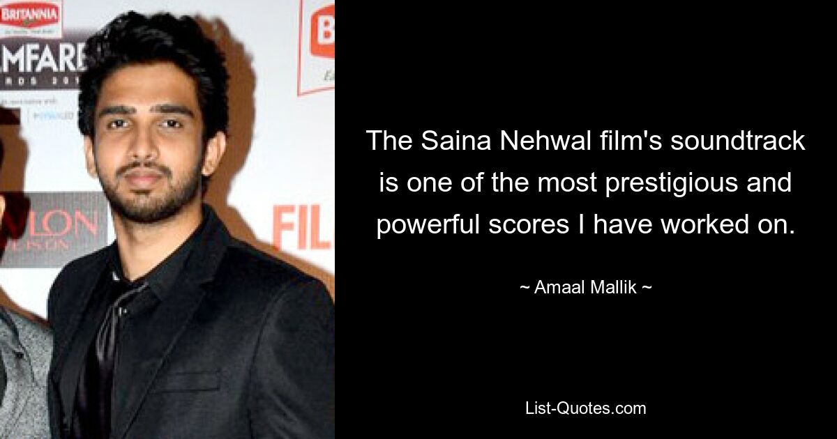 The Saina Nehwal film's soundtrack is one of the most prestigious and powerful scores I have worked on. — © Amaal Mallik