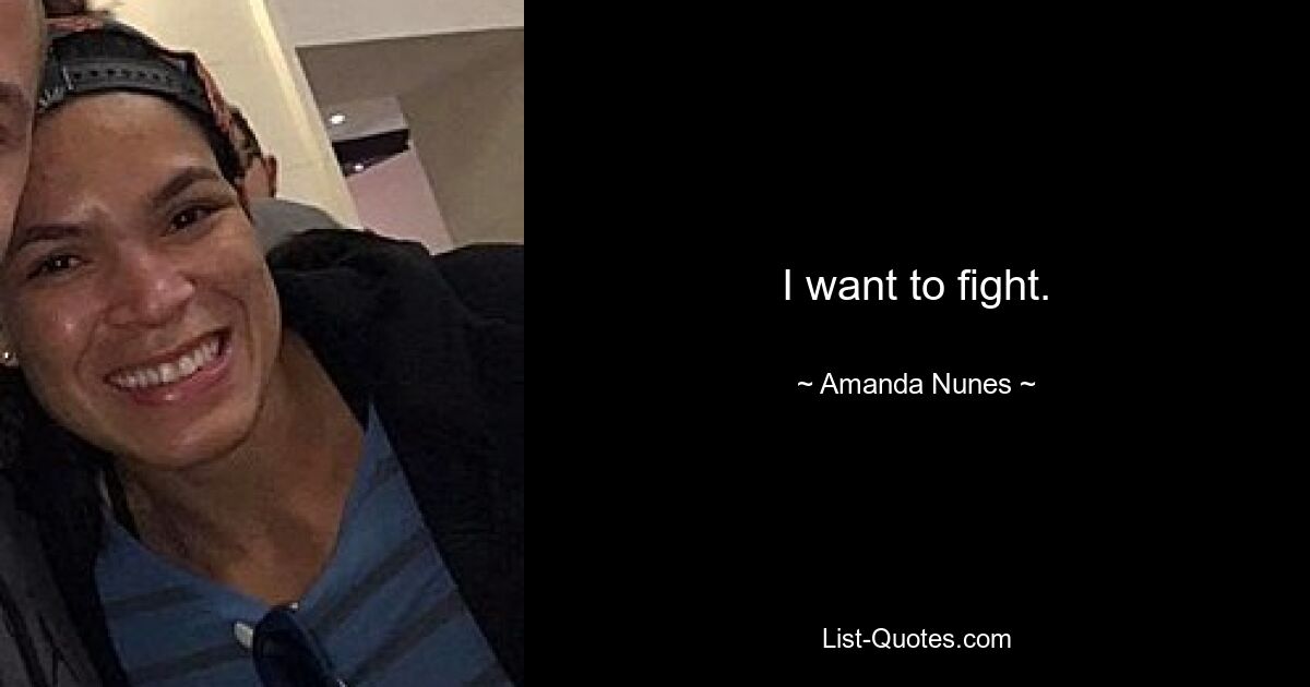 I want to fight. — © Amanda Nunes