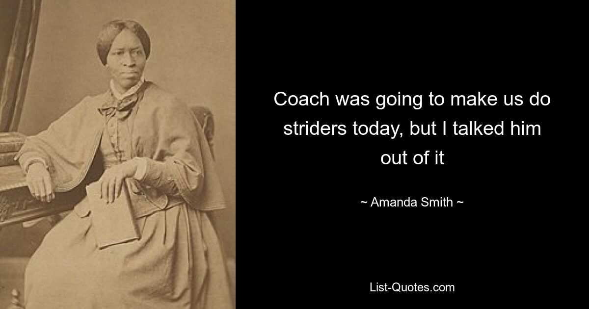 Coach was going to make us do striders today, but I talked him out of it — © Amanda Smith