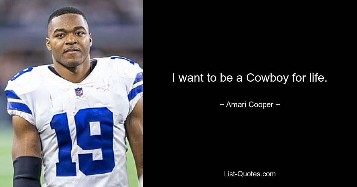 I want to be a Cowboy for life. — © Amari Cooper