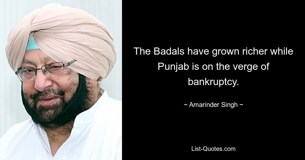 The Badals have grown richer while Punjab is on the verge of bankruptcy. — © Amarinder Singh