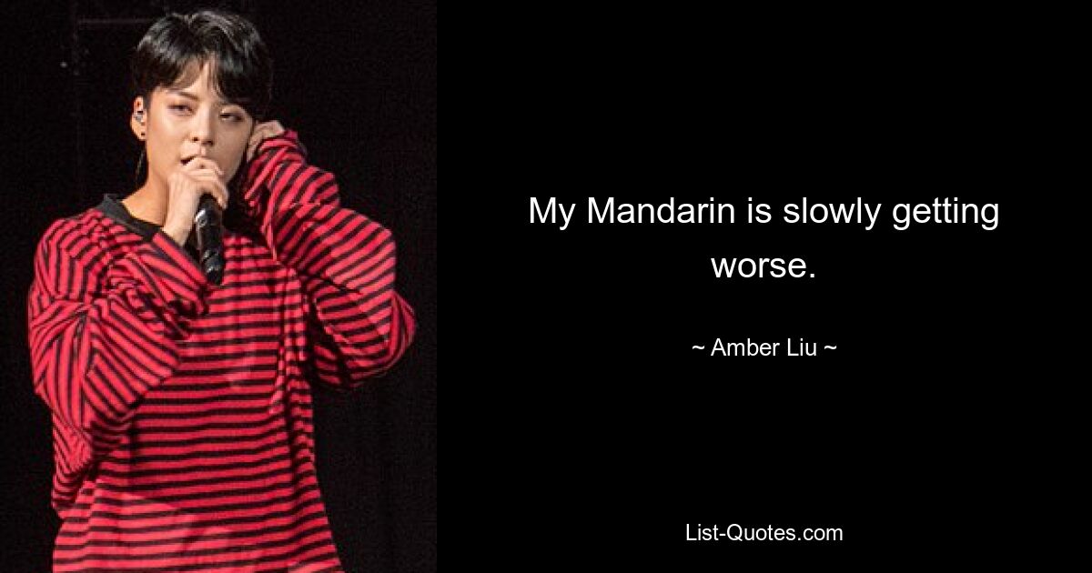 My Mandarin is slowly getting worse. — © Amber Liu