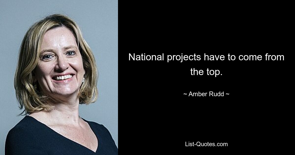 National projects have to come from the top. — © Amber Rudd