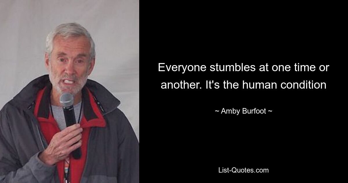 Everyone stumbles at one time or another. It's the human condition — © Amby Burfoot