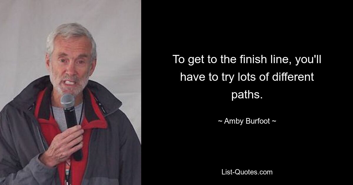 To get to the finish line, you'll have to try lots of different paths. — © Amby Burfoot