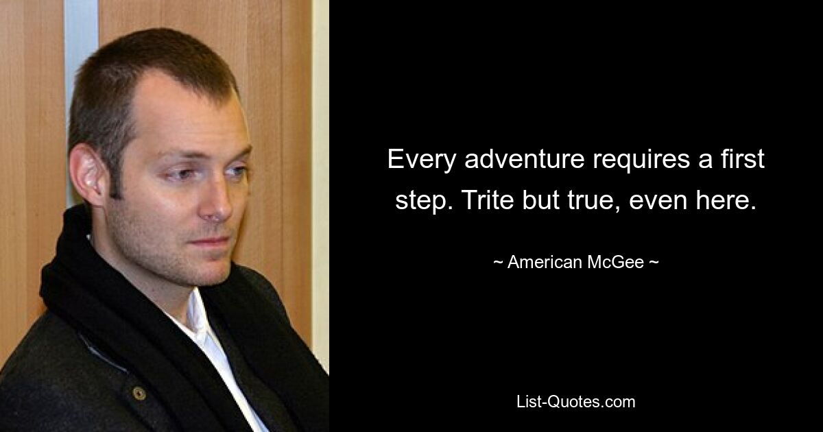 Every adventure requires a first step. Trite but true, even here. — © American McGee