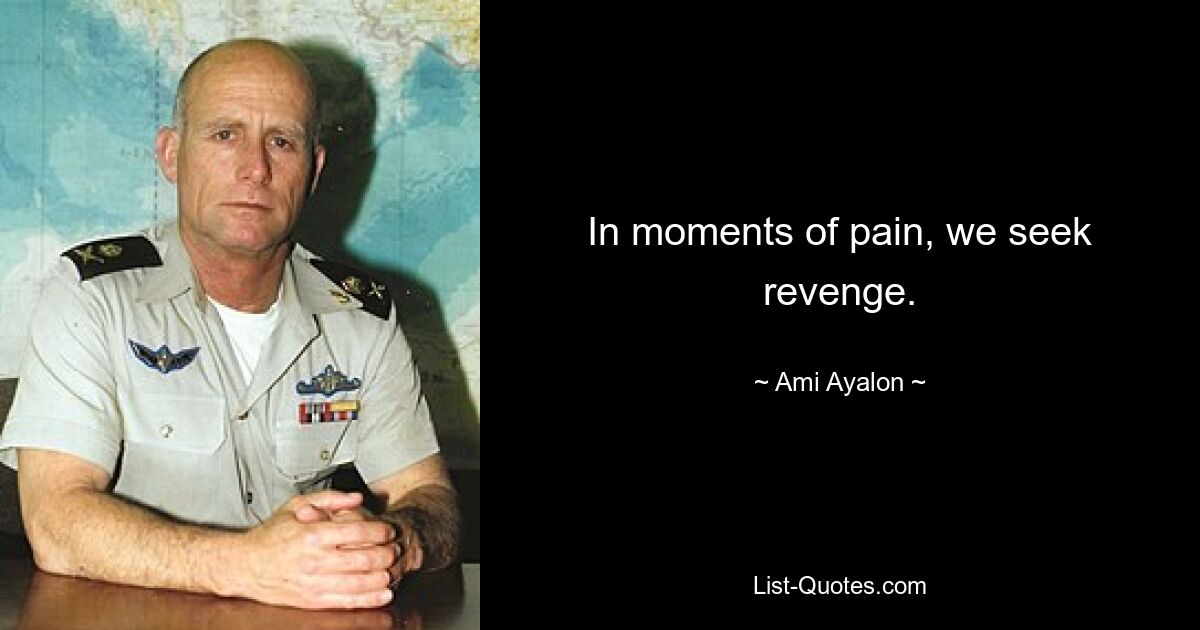 In moments of pain, we seek revenge. — © Ami Ayalon