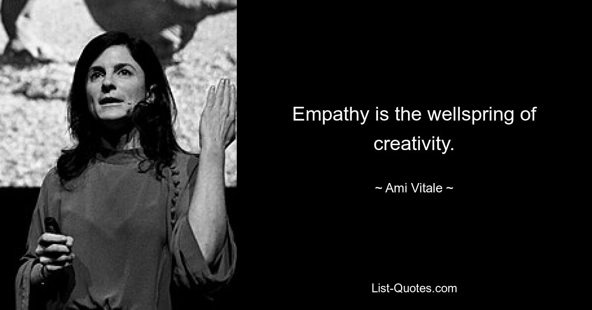 Empathy is the wellspring of creativity. — © Ami Vitale