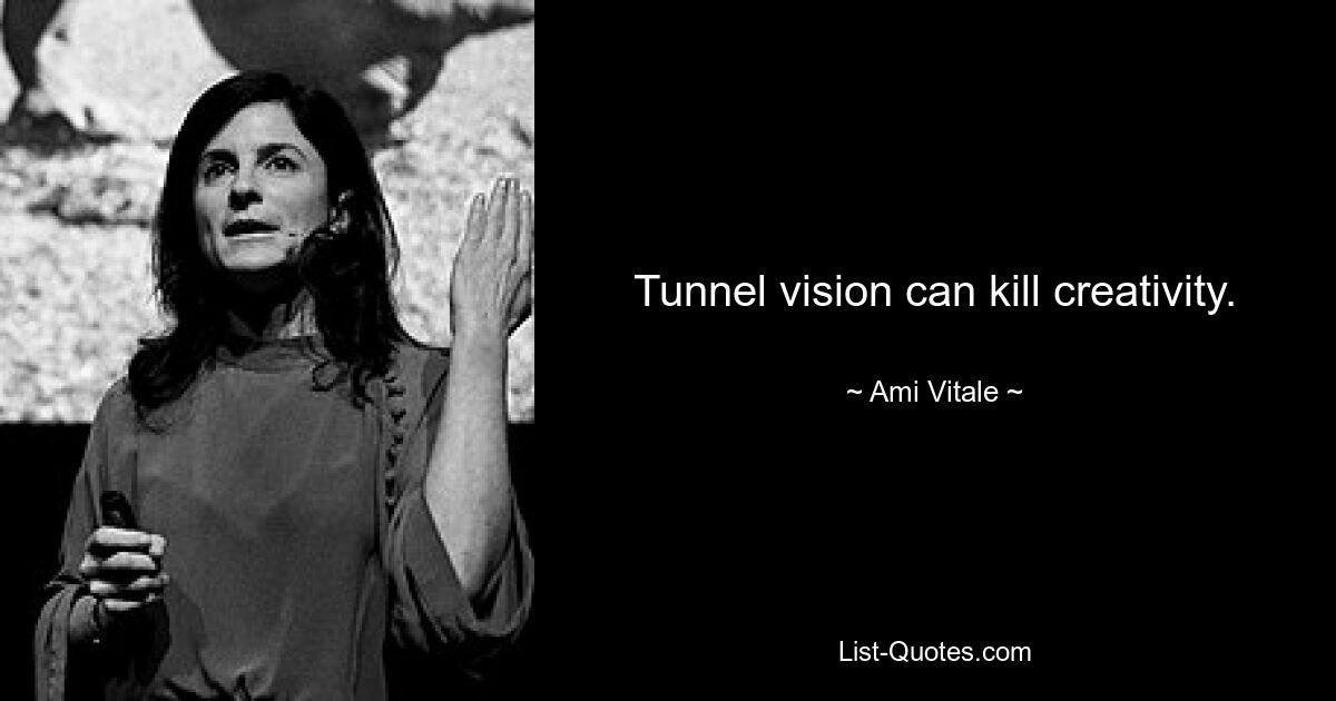 Tunnel vision can kill creativity. — © Ami Vitale