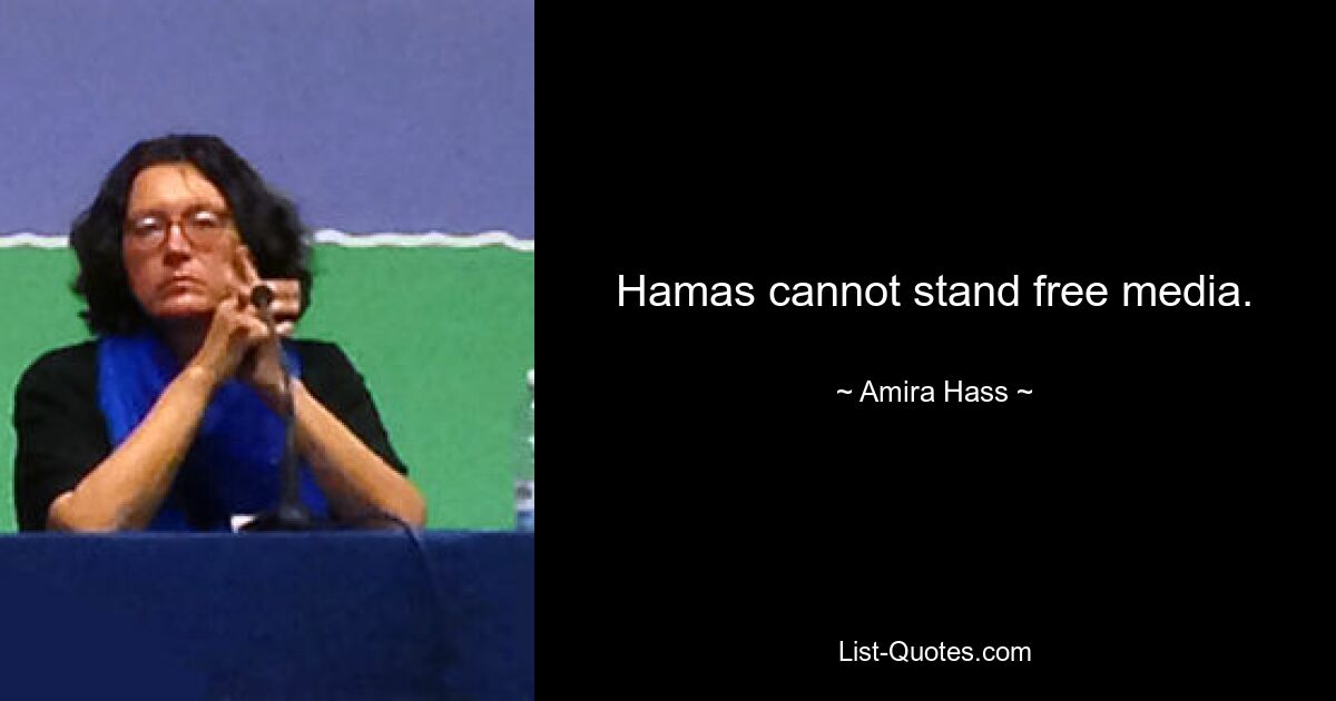 Hamas cannot stand free media. — © Amira Hass