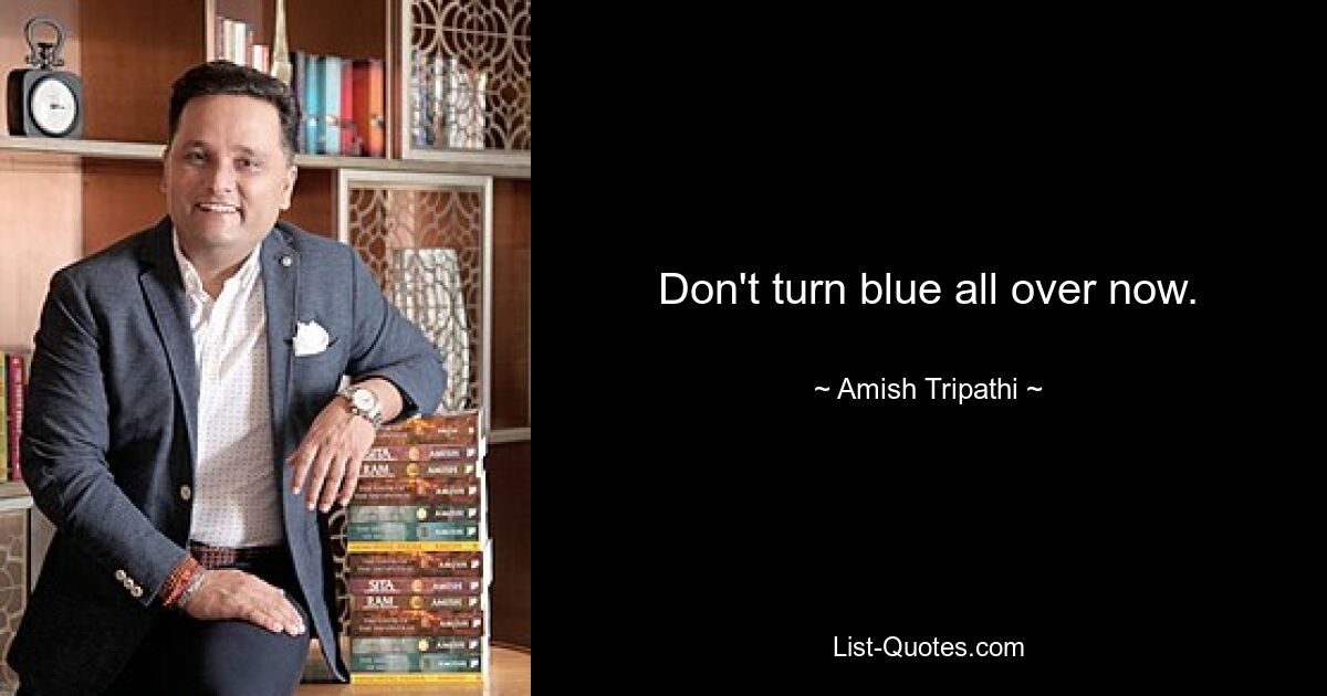 Don't turn blue all over now. — © Amish Tripathi