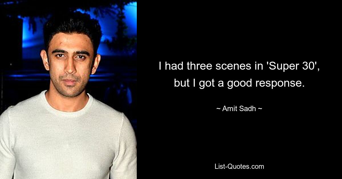 I had three scenes in 'Super 30', but I got a good response. — © Amit Sadh